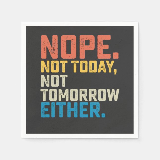 Nope Not Today Not Tomorrow Either Napkins (Front)