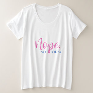 Nope. Not Today - Novelty Word T-shirt slogan