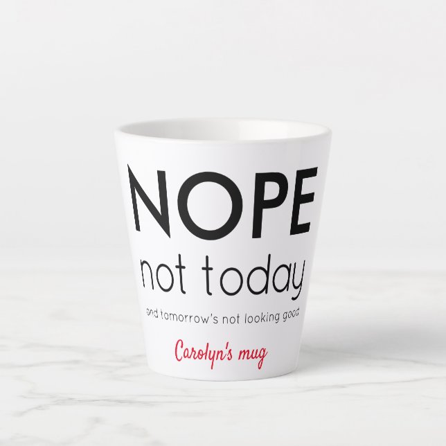 NOPE Not today.  Personalised, your name Latte Mug (Front)