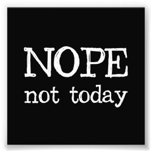 Nope Not Today Photo Print