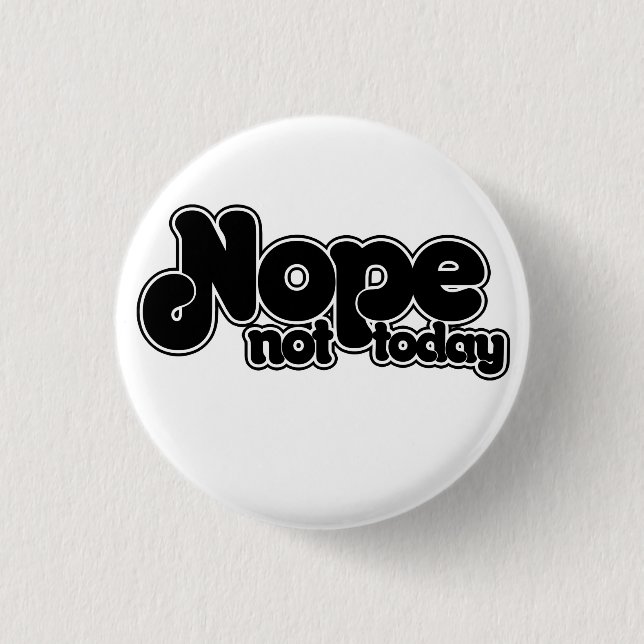 NOPE not today Pinback Button (Front)