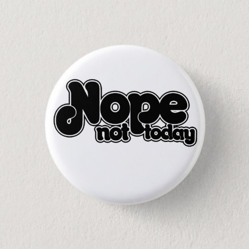 NOPE not today Pinback Button