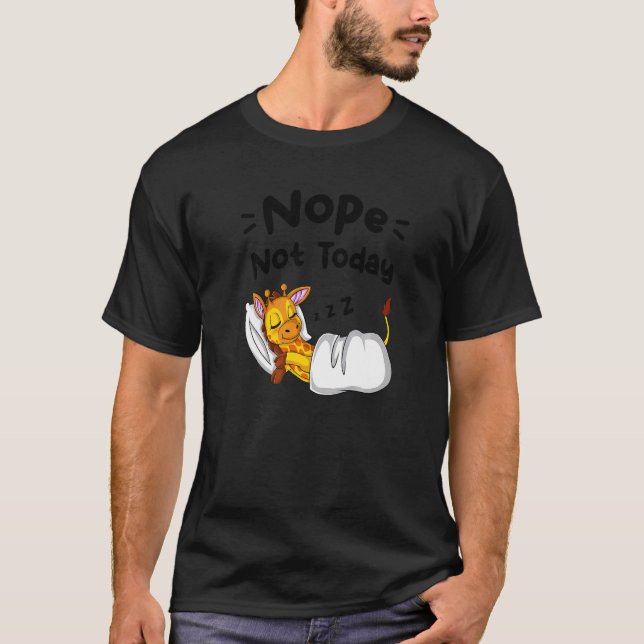 Nope Not Today Sarcastic Sayings Sleeping Giraffe  T-Shirt (Front)