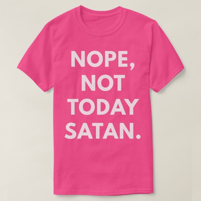 Nope Not Today Satan T-Shirt (Design Front)
