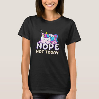 Nope Not Today Sleeping Cute Unicorn Fun T-Shirt