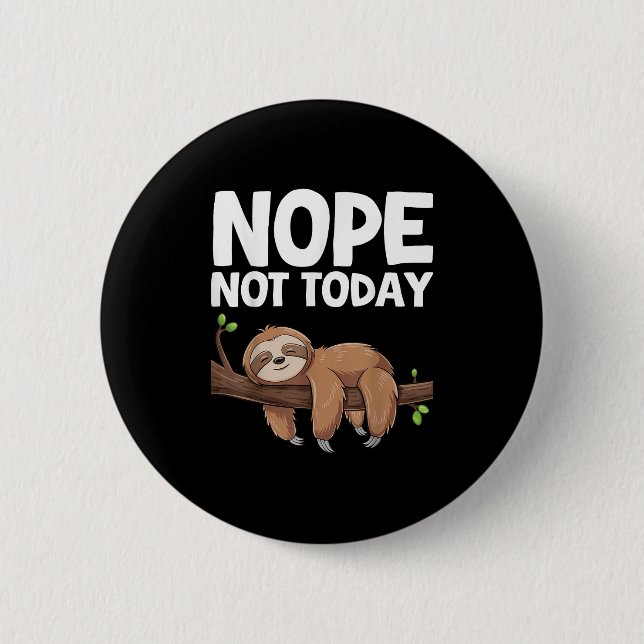 Nope Not Today Sloth  Button (Front)