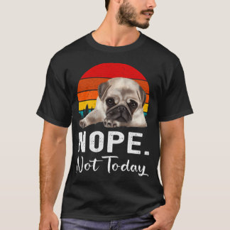 Nope Not today T-Shirt