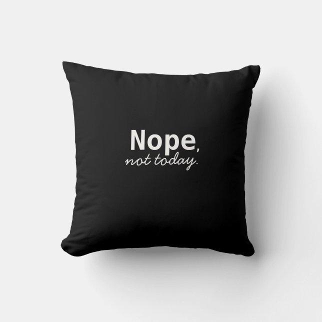 nope, not today throw pillow (Front)