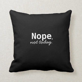 nope, not today throw pillow