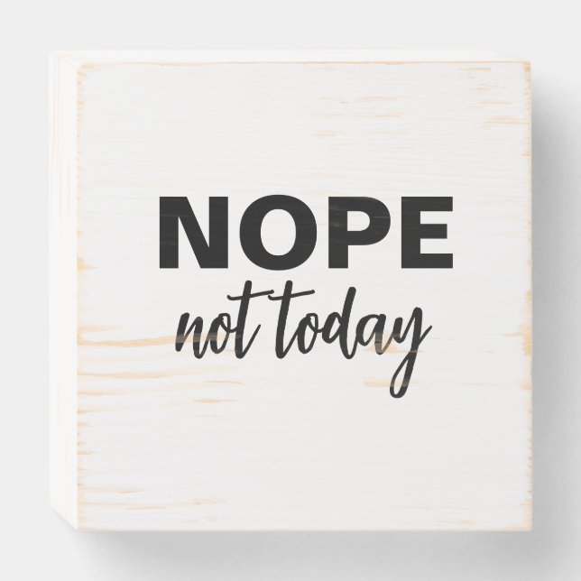 NOPE NOT TODAY wooden box sign (Front Horizontal)