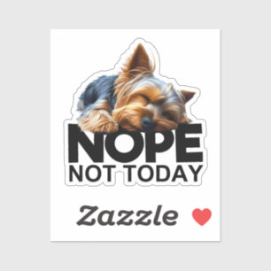 Nope Not Today Yorkshire Terrier Sticker