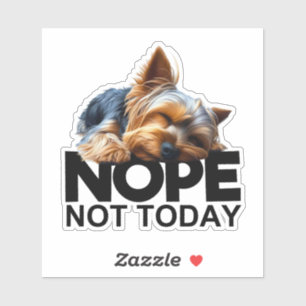 Nope Not Today Yorkshire Terrier Sticker