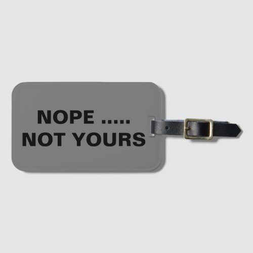 Nope Not Yours Luggage Tag
