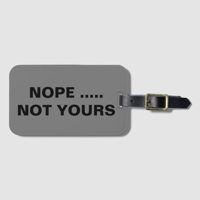 Nope Not Yours Luggage Tag (Front Horizontal)