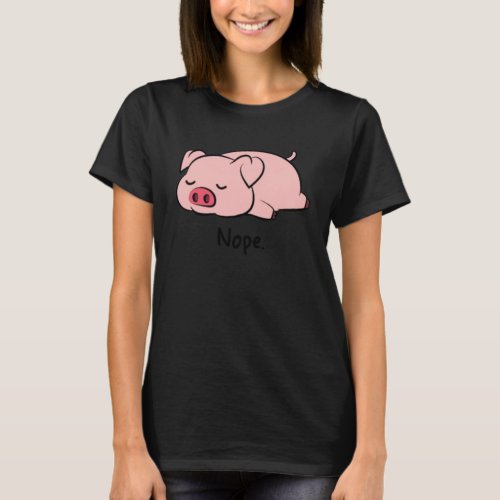 Nope Pig Not Today Animal Piggy Cute Cool  Pig T_Shirt