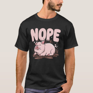 Nope Pig Owner Agriculture Poultry Farm Animal Swi T-Shirt