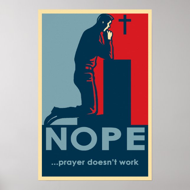 NOPE...Prayer Doesn't Work - Atheist poster (Front)