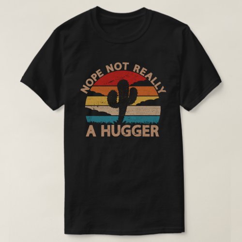 Nope Really Not A Hugger Funny Vintage Cactus Tee