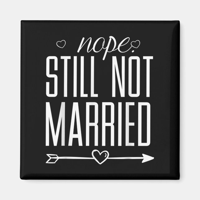 Nope Still Not Married Funny Quote Graphic Tee  Magnet (Front)