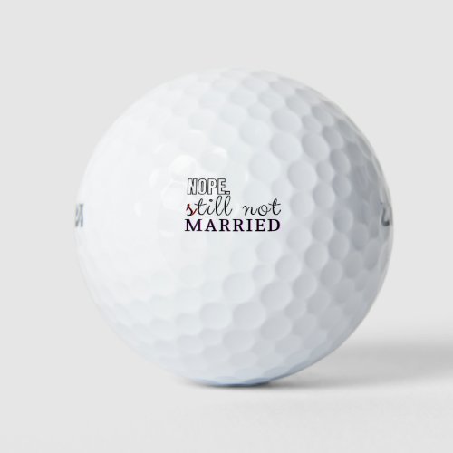 NOPE still not MARRIED Golf Balls