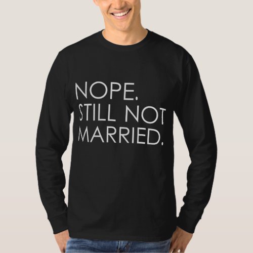 Nope Still not Married Single Mens Womens Holiday T_Shirt