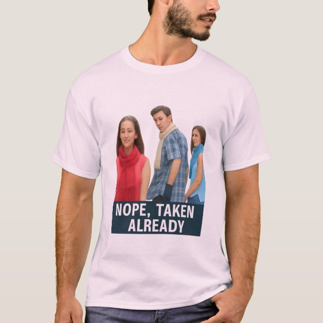 Nope Taken Already - Loyal Boyfriend Meme Graphic  T-Shirt (Front)