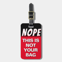 Nope This Is Not Your Bag Luggage Tag