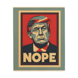 Nope Trump Election Campaign  Wood Wall Art