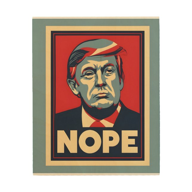 Nope Trump Election Campaign  Wood Wall Art (Front)