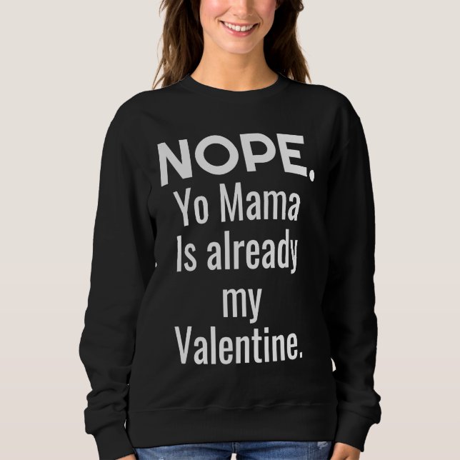 Nope Yo Mama Is Already My Valentine Sweatshirt (Front)
