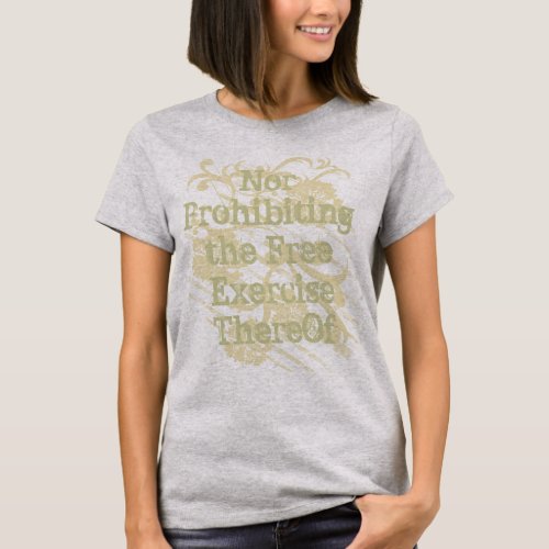 Nor Prohibiting the Free Exercise ThereOf T_Shirt