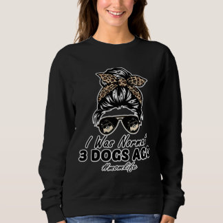 Normal 3 Pomeranian Dogs Ago Mom Life Sweatshirt
