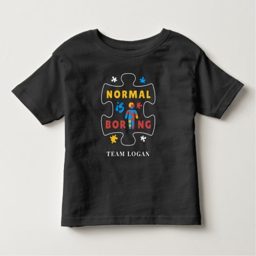 Normal is Boring Autism Awareness Campaign Team Toddler T_shirt