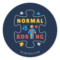 Normal is Boring Autism Awareness Support Team Classic Round Sticker
