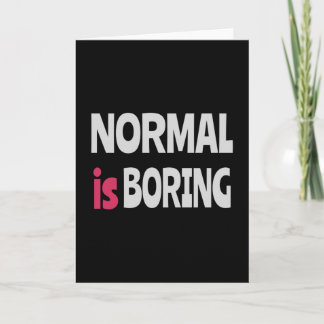 Normal is Boring Card