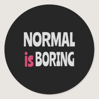 Normal is Boring Classic Round Sticker