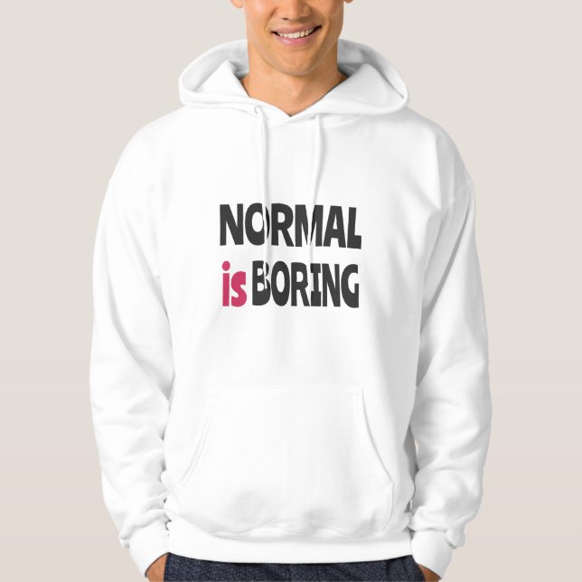Normal is Boring Hoodie (Front)