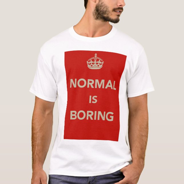 NORMAL IS BORING Keep Calm Design T-Shirt (Front)