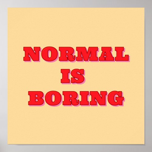 Normal is Boring Poster 