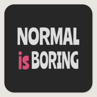 Normal is Boring Square Sticker