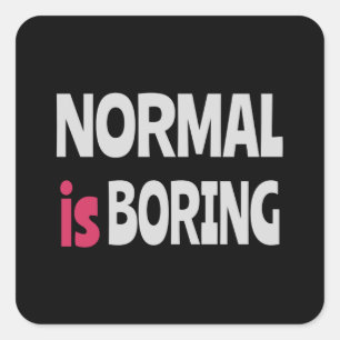 Normal is Boring Square Sticker