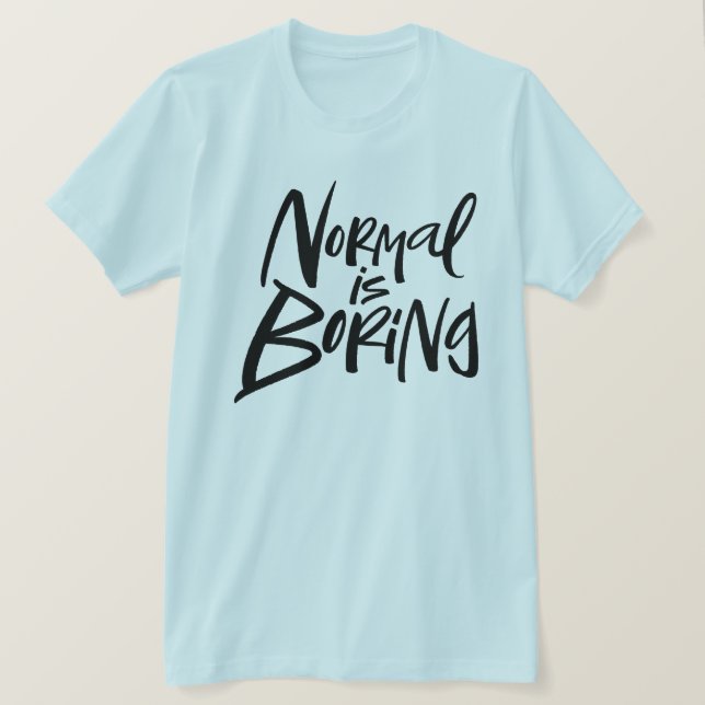 Normal Is Boring Statement Modern Lettering Motto T-Shirt (Design Front)