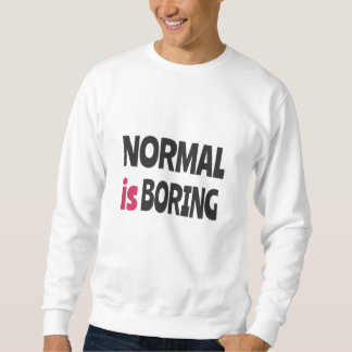 Normal is Boring Sweatshirt