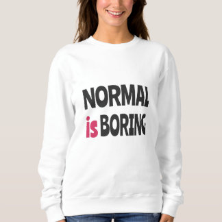 Normal is Boring Sweatshirt