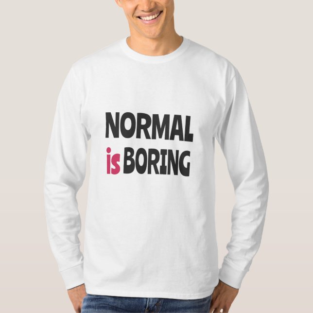 Normal is Boring T-Shirt (Front)