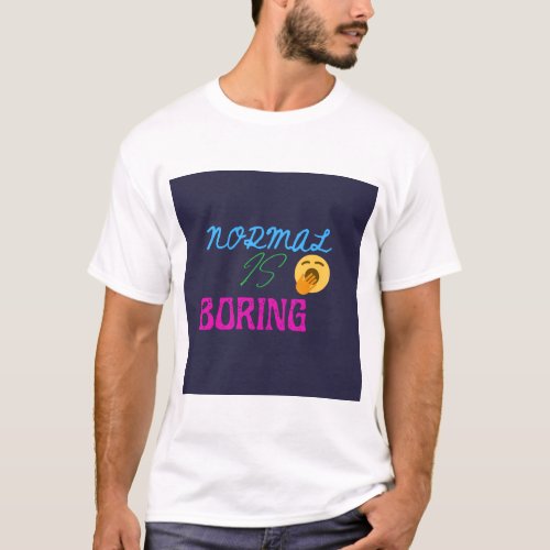 Normal is Boring  T_Shirt