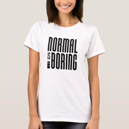 Normal Is Boring T_Shirt
