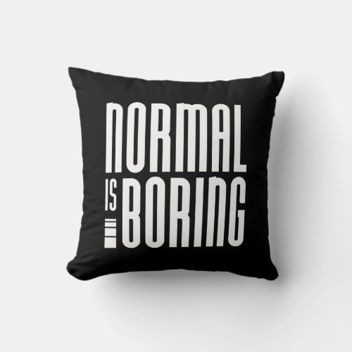 Normal Is Boring Throw Pillow