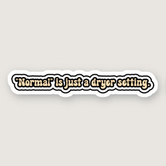 "Normal" is just a dryer setting - Neurodivergent  Sticker