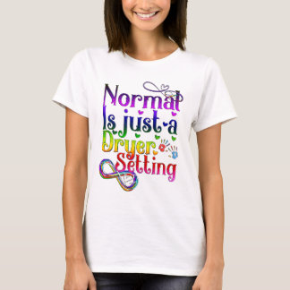 Normal is Just a Dryer Setting T-Shirt